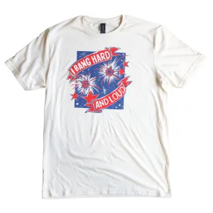 I Bang Loud And Hard Firework T-Shirt